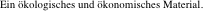 Ein �kologisches und �konomisches Material.