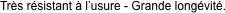 Tr�s r�sistant � l’usure -