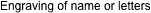 Engraving of name or letters